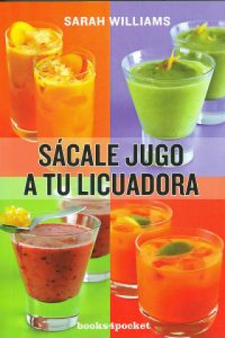 Kniha Sácale jugo a tu licuadora SARAH WILLIAMS