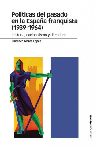Könyv POLÍTICAS DEL PASADO EN LA ESPAÑA FRANQUISTA (1939-1964) GUSTAVO ALARES LOPEZ