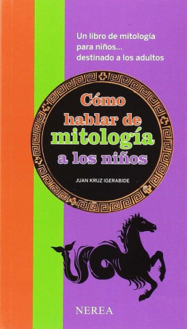 Könyv CÓMO HABLAR DE MITOLOGÍA A LOS NIÑOS JUAN KRUZ IGERABIDE