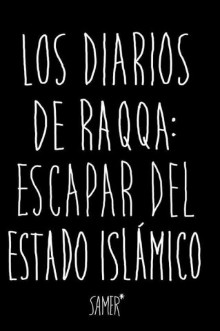 Książka LOS DIARIOS DE RAQA: ESCAPAR DEL ESTADO ISLáMICO SAMER