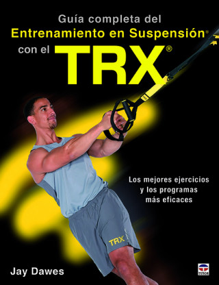 Książka GUÍA COMPLETA DEL ENTRENAMIENTO EN SUSPENSIÓN CON EL TRX JAY DAWES