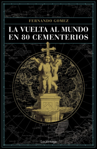 Knjiga LA VUELTA AL MUNDO EN 80 CEMENTERIOS FERNANDEZ GOMEZ HERNANDEZ