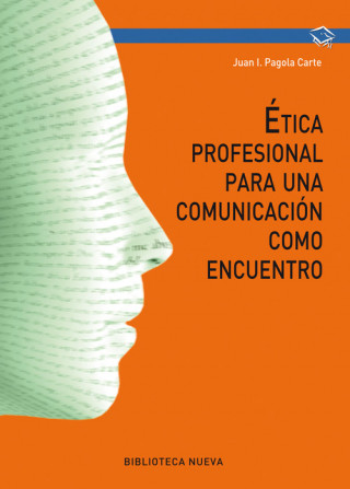 Könyv ETICA PROFESIONAL PARA UNA COMUNICACIÓN COMO ENCUENTRO JUAN IGNACIO PAGOLA