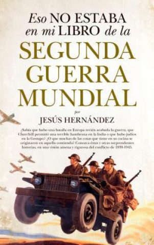 Könyv ESO NO ESTABA EN MI LIBRO DE LA SEGUNDA GUERRA MUNDIAL JESUS HERNANDEZ