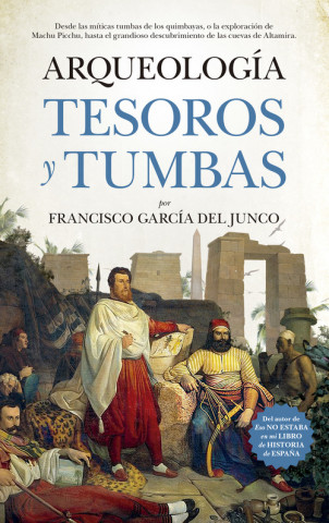Könyv ARQUEOLOGÍA TESOROS Y TUMBAS FRANCISCO GARCIA DEL JUNCO
