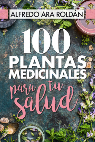 Kniha 100 PLANTAS MEDICINALES PARA TU SALUD ALFREDO ARA ROLDAN