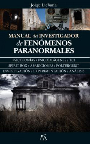Книга MANUAL DEL INVESTIGADOR DE FENÓMENOS PARANORMALES JORGE LIEBANA