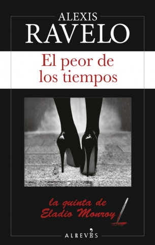 Libro EL PEOR DE LOS TIEMPOS ALEXIS RAVELO