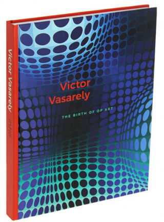 Kniha Vasarely. The Birth of Op Art MARTON OROSZ