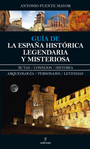 Carte GUÍA DE LA ESPAÑA HISTÓRICA, LEGENDARIA Y MISTERIOSA ANTONIO PUENTE MAYOR