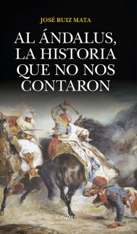 Kniha AL ANDALUS, LA HISTORIA QUE NO NOS CONTARON JOSE RUIZ MATA