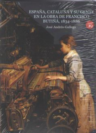 Kniha ESPAÑA, CATALUÑA Y SU GENTE EN LA OBRA DE FRANCISCO BUTIÑÁ, 1834-1886 JOSE ANDRES-GALLEGO