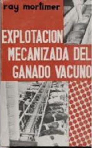 Книга EXPLOTACIÓN MECANIZADA DEL GANADO VACUNO R. MORTIMER