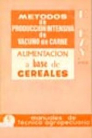 Kniha MÉTODOS DE PRODUCCIÓN INTENSIVA DE VACUNO DE CARNE: ALIMENTACIÓN A BASE DE CEREA 