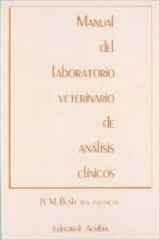 Könyv MANUAL DE LABORATORIO VETERINARIO DE ANÁLISIS CLÍNICOS B. M. BUSH