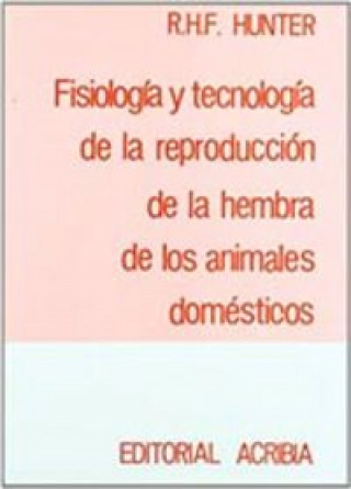 Könyv FISIOLOGÍA/TECNOLOGÍA DE LA REPRODUCCIÓN DE LA HEMBRA DE LOS ANIMALES DOMÉSTICOS R. H. F. HUNTER