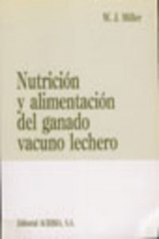 Книга NUTRICIÓN/ALIMENTACIÓN DEL GANADO VACUNO LECHERO W. J. MILLER