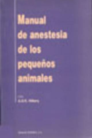 Carte MANUAL DE ANESTESIA DE LOS PEQUEÑOS ANIMALES A. R. D. HILBERY
