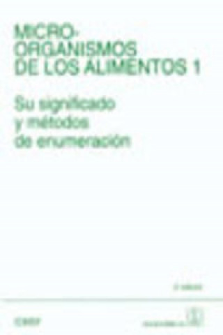 Kniha MICROORGANISMOS DE LOS ALIMENTOS. VOLUMEN 1. SU SIGNIFICADO/MÉTODOS DE ENUMERACI ICMSF