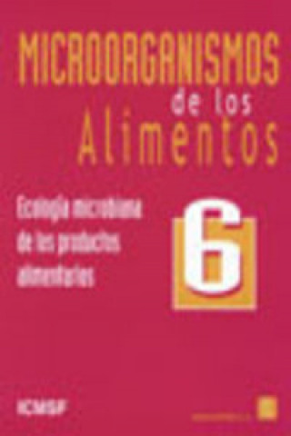Könyv MICROORGANISMOS DE LOS ALIMENTOS 6: ECOLOGÍA MICROBIANA DE LOS PRODUCTOS ALIMENT ICMSF