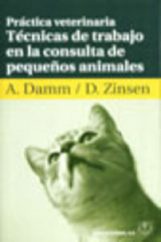 Carte PRÁCTICA VETERINARIA. TÉCNICAS DE TRABAJO EN LA CONSULTA DE PEQUEÑOS ANIMALES A. DAMM
