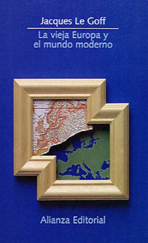 Kniha La vieja Europa y el mundo moderno JACQUES LE GOFF