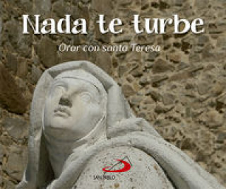 Könyv Nada Te Turbe. Orar Con Santa Teresa 