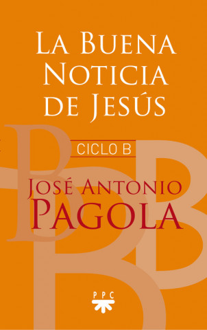 Kniha LA BUENA NOTICIA DE JESÚS CICLO B JOSE ANTONIO PAGOLA ELORZA