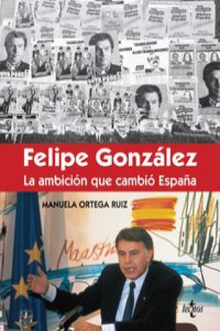 Kniha Félipe González:la ambición que cambió España MANUELA ORTEGA RUIZ