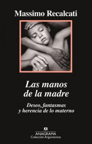 Kniha LAS MANOS DE LA MADRE MASSIMO RECALCATI