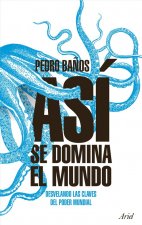 Könyv ASÍ SE DOMINA EL MUNDO PEDRO BAÑOS BAJO