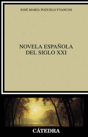 Книга NOVELA ESPAñOLA DEL SIGLO XXI JOSE MARIA POZUELO YVANCOS