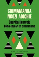 Carte Querida Ijeawele: Como educar en el feminismo/ Dear Ijeawele, Or A Feminist Manifesto in Fifteen Suggestions CHIMAMANDA NGOZI ADICHIE