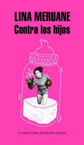 Libro Contra los hijos / Against the Kids LINA MERUANE