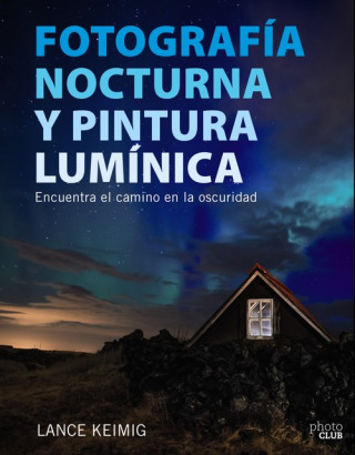 Книга FOTOGRAFÍA NOCTURNA Y PINTURA LUMÍNICA LANCE KEIMIG