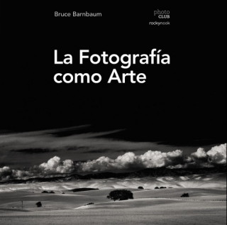 Kniha LA FOTOGRAFíA COMO ARTE BRUCE BARNBAUM
