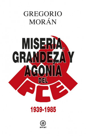 Carte MISERIA, GRANDEZA Y AGONÍA DEL PARTIDO COMUNISTA DE ESPAÑA GREGORIO MORAN