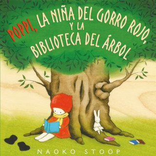 Kniha POPPI, LA NIÑA DEL GORRO ROJO, Y LA BIBLIOTECA DEL ARBOL NAOKO STOOP