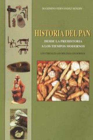 Carte Historia del pan desde la prehistoria a tiempos modernos MAXIMINO FERNANDEZ SENDIN