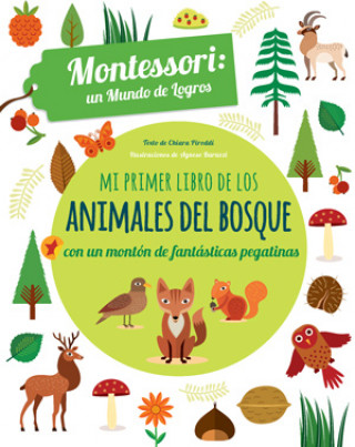 Kniha MI PRIMER LIBRO DE LOS ANIMALES DEL BOSQUE CON PEGATINAS MONTESSORI UN MUNDO DE CHIARA PIRODDI
