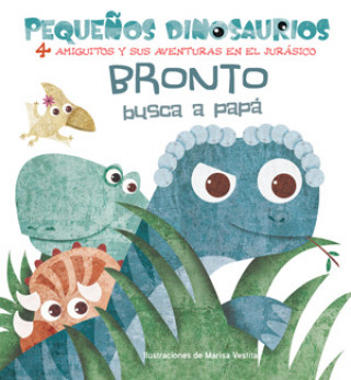 Könyv BRONTO BUSCA A PAPA PEQUEÑOS DINOSAURIOS + 2 AÑOS MARISA VESTITA