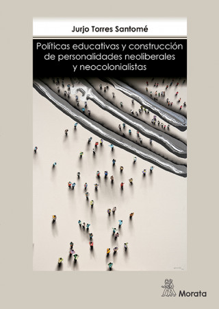 Kniha POLITICAS EDUCATIVAS Y CONSTRUCCIÓN PERSONALIDADES NEOLIBERALES JURJO TORRES