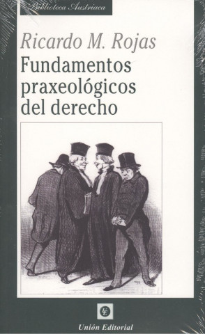 Книга FUNDAMENTOS PRAXEOLÓGICOS DEL DERECHO RICARDO M. ROJAS