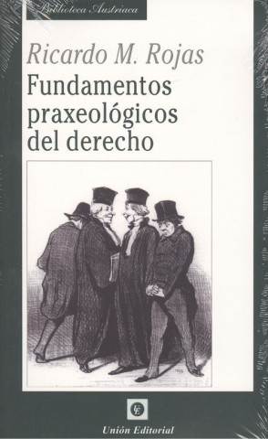 Libro FUNDAMENTOS PRAXEOLÓGICOS DEL DERECHO RICARDO M. ROJAS