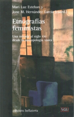 Könyv ETNOGRAFÍAS FEMINISTAS: UNA MIRADA AL SIGLO XXI DESDE LA ANTROPOLOGÍA VASCA ESTEBAN MARI LUZ