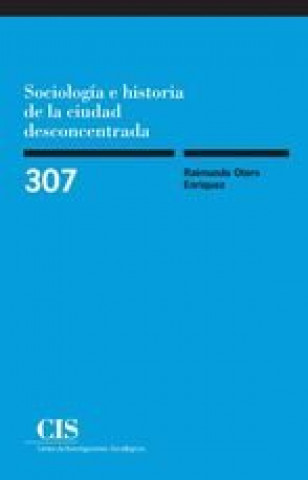 Könyv SOCIOLOGÍA E HISTORIA DE LA CIUDAD DESCONCERTADA RAIMUNDO OTERO ENRIQUEZ
