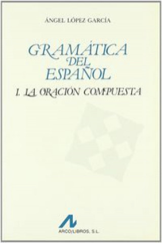 Carte Gramática del español.La oración compuesta(I) ANGEL. LOPEZ GARCIA