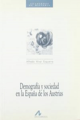 Kniha Demografía y sociedad en la España de los Austrias ALFREDO ALVAR EZQUERRA