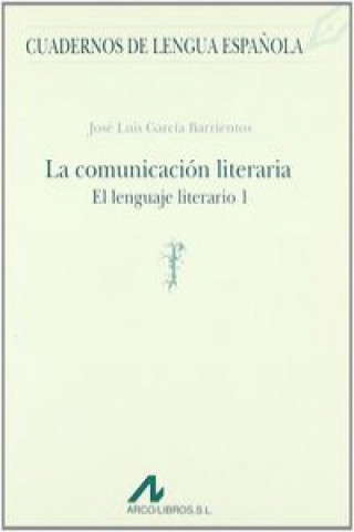 Könyv La comunicación literaria, El lenguaje literario. JOSE LUIS. GARCIA BARRIENTOS