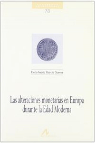 Książka Las alteraciones monetarias en Europa durante la Edad Moderna ELENA MARIA GARCIA GUERRA